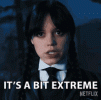 its-a-bit-extreme-wednesday-addams.gif